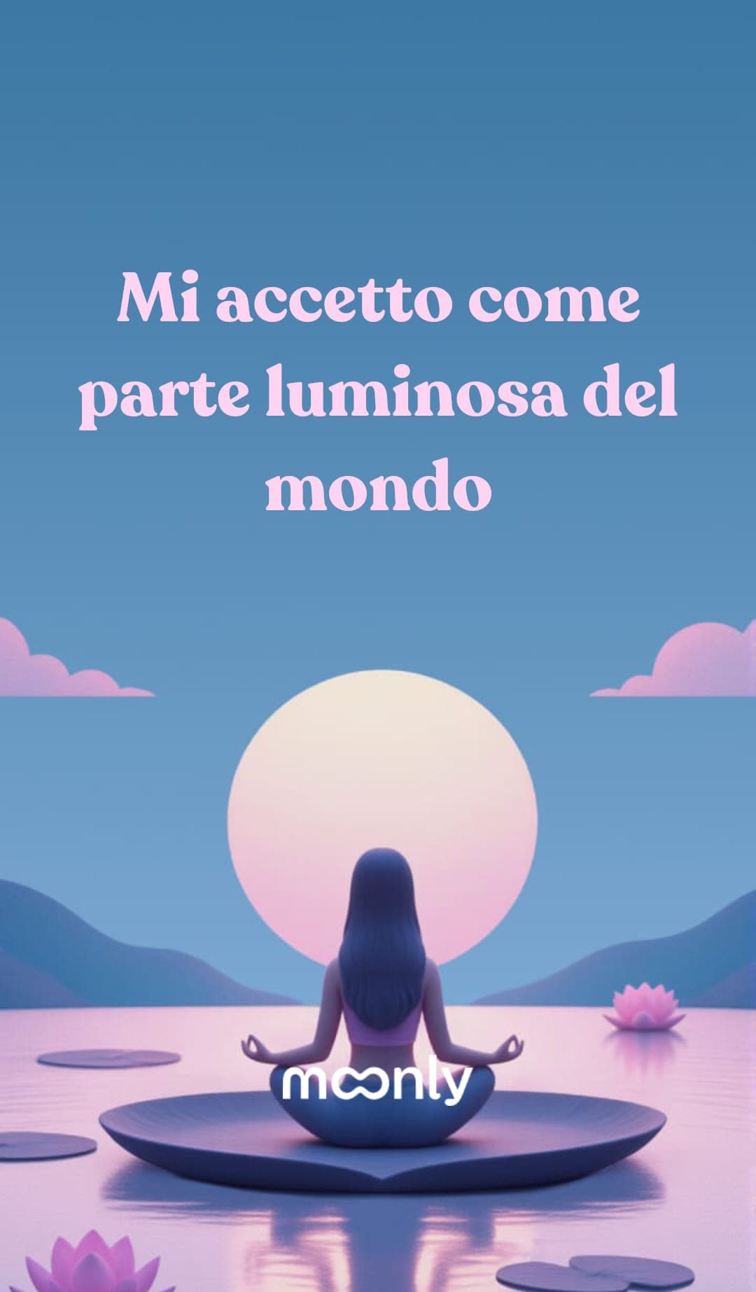 Mi accetto come parte luminosa del mondo...