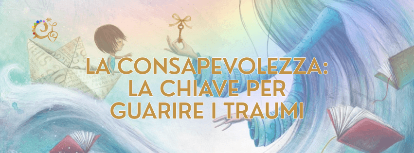 LA CONSAPEVOLEZZA: LA CHIAVE PER LA GUARIGIONE