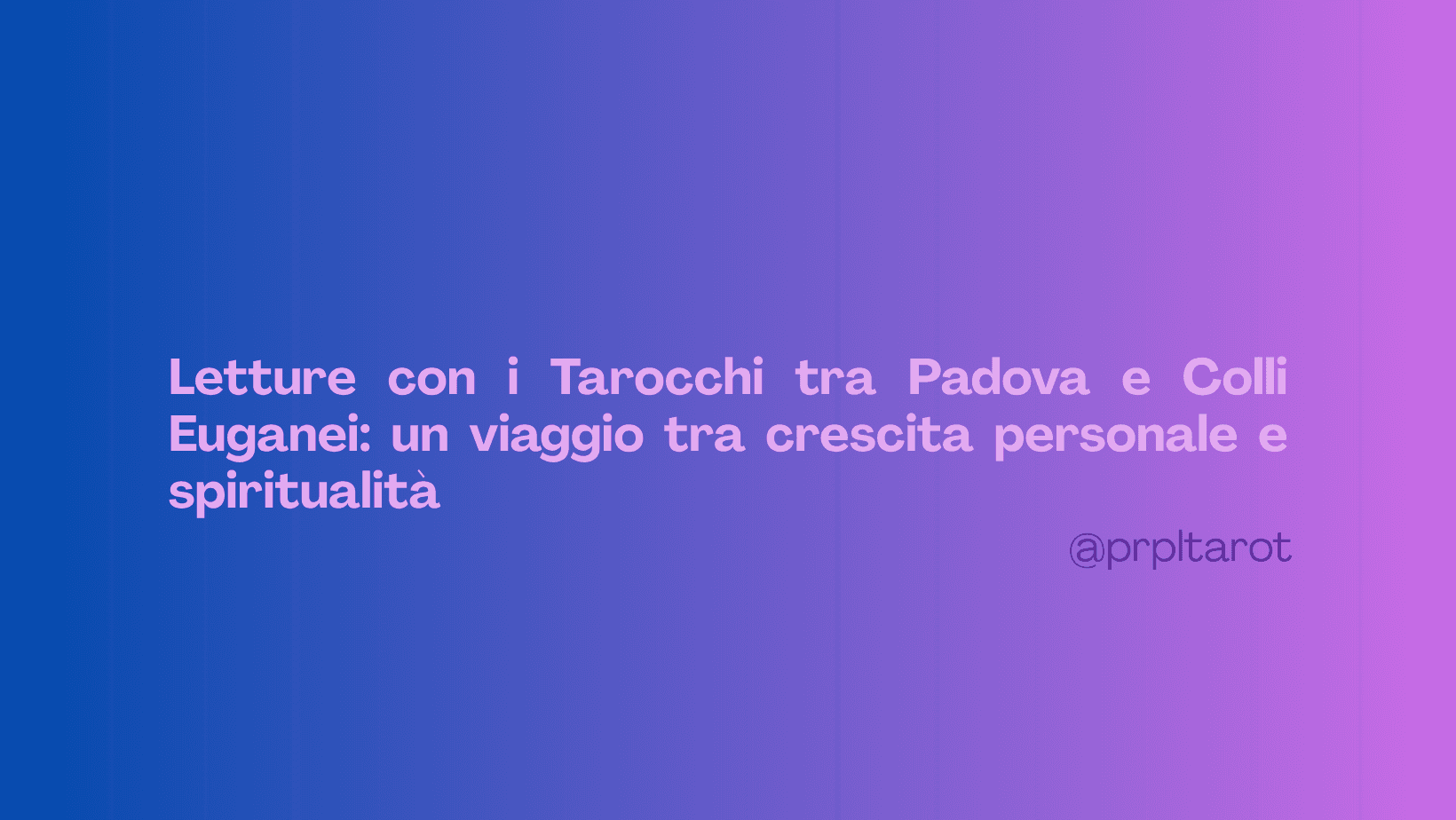 Angela Prpltarot: letture con i Tarocchi tra Padova e Colli Euganei per la crescita personale